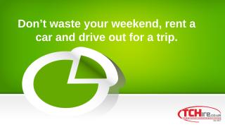 Dont waste your weekend rent a car and drive out for a trip.pptx